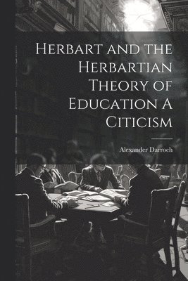 Herbart and the Herbartian Theory of Education A Citicism 1