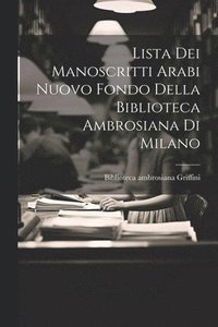 bokomslag Lista Dei Manoscritti Arabi Nuovo Fondo Della Biblioteca Ambrosiana Di Milano