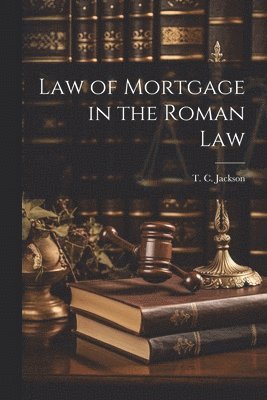 bokomslag Law of Mortgage in the Roman Law