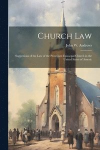 bokomslag Church law; Suggestions of the law of the Protestant Episocpal Church in the United States of Americ