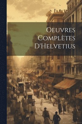 Oeuvres compltes D'Helvetius 1