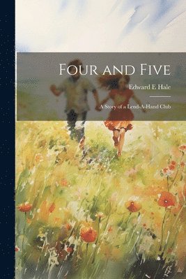 bokomslag Four and Five; A Story of a Lend-A-Hand Club