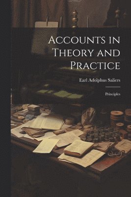 Earl Adolphus Saliers - Accounts in Theory and Practice; Principles, Häftad