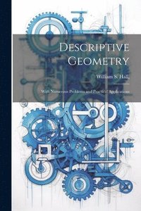 bokomslag Descriptive Geometry; With Numerous Problems and Practical Applications