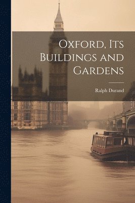 Oxford, Its Buildings and Gardens 1