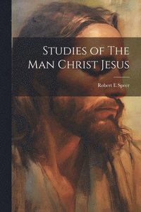 bokomslag Studies of The Man Christ Jesus