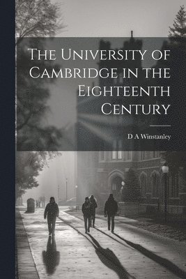 The University of Cambridge in the Eighteenth Century 1