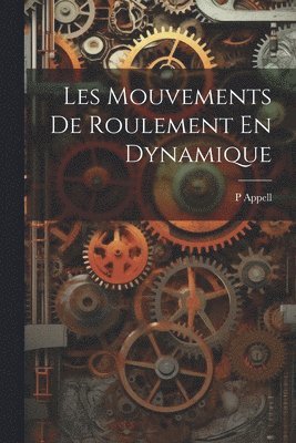 bokomslag Les Mouvements De Roulement En Dynamique