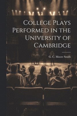 College Plays Performed in the University of Cambridge 1