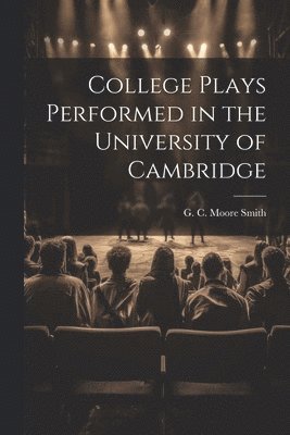 College Plays Performed in the University of Cambridge