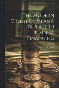 bokomslag Modern Credit Company, its Place in Business Financing