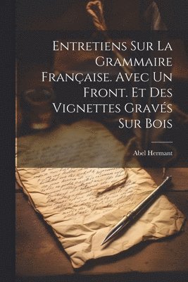 bokomslag Entretiens sur la grammaire franaise. Avec un front. et des vignettes gravs sur bois