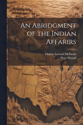 An Abridgment of the Indian Affarirs 1