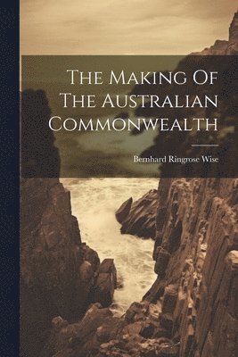 bokomslag The Making Of The Australian Commonwealth