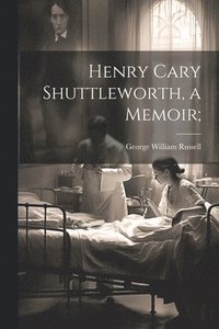 bokomslag Henry Cary Shuttleworth, a Memoir;