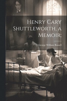 Henry Cary Shuttleworth, a Memoir; 1