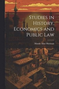 bokomslag Studies in History, Economics and Public Law