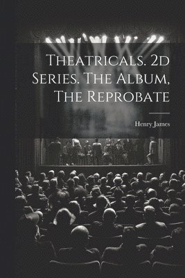 bokomslag Theatricals. 2d Series. The Album, The Reprobate