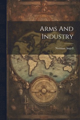 Norman Angell - Arms And Industry, Häftad