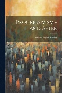 bokomslag Progressivism - and After