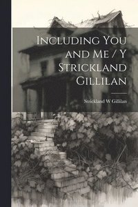 bokomslag Including You and Me / y Strickland Gillilan