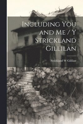 Including You and Me / y Strickland Gillilan 1