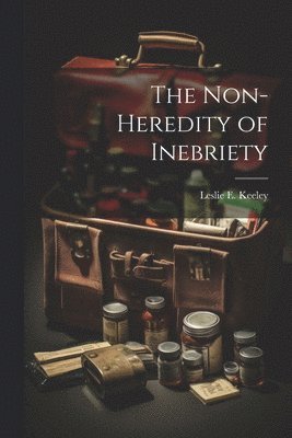 bokomslag The Non-heredity of Inebriety