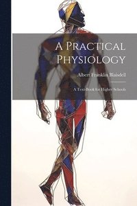 bokomslag A Practical Physiology; A Text-Book for Higher Schools