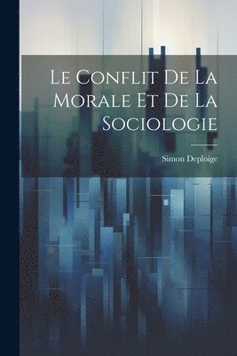 Simon Deploige - Conflit de la Morale et de la Sociologie, Häftad