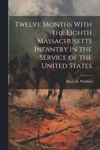 bokomslag Twelve Months With the Eighth Massachusetts Infantry in the Service of the United States