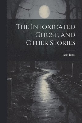 The Intoxicated Ghost, and Other Stories 1