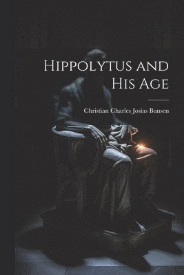 bokomslag Hippolytus and His Age