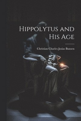 Hippolytus and His Age
