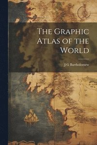 bokomslag The Graphic Atlas of the World