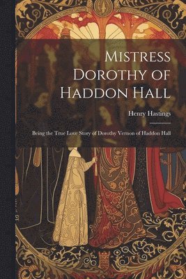 bokomslag Mistress Dorothy of Haddon Hall