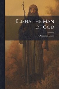 bokomslag Elisha the Man of God