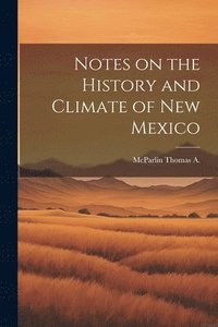 bokomslag Notes on the History and Climate of New Mexico