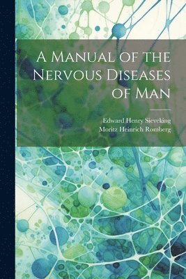 A Manual of the Nervous Diseases of Man 1