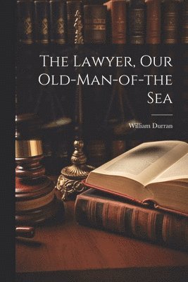 bokomslag The Lawyer, Our Old-Man-of-the Sea