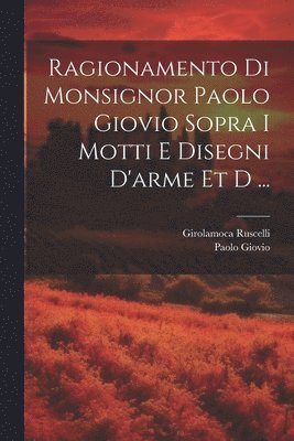 bokomslag Ragionamento di monsignor Paolo Giovio sopra i motti e disegni d'arme et d ...