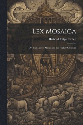 bokomslag Lex Mosaica; or, The Law of Moses and the Higher Criticism