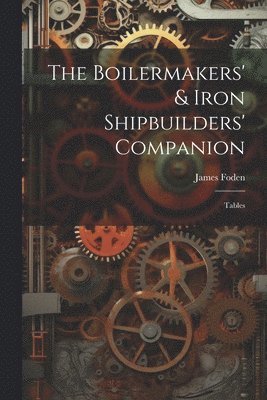 bokomslag The Boilermakers' & Iron Shipbuilders' Companion