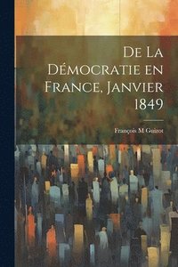 bokomslag De la Dmocratie en France, janvier 1849