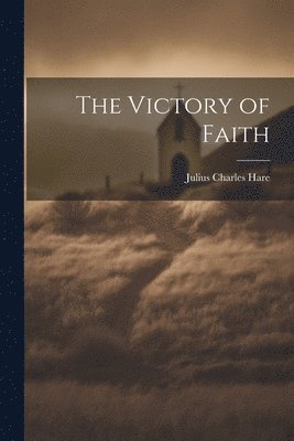 Julius Charles Hare - Victory of Faith, Häftad