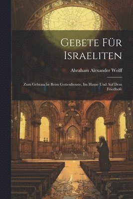 Abraham Alexander Wolff - Gebete Für Israeliten, Häftad