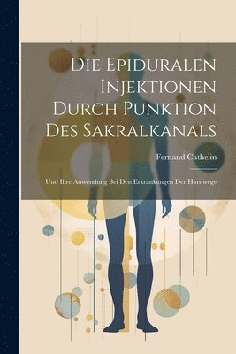 bokomslag Die Epiduralen Injektionen Durch Punktion Des Sakralkanals