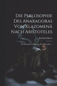 bokomslag Die Philosophie Des Anaxagoras Von Klazomen Nach Aristoteles