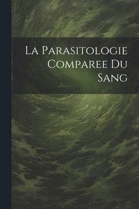 bokomslag La Parasitologie Comparee Du Sang