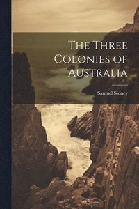 bokomslag The Three Colonies of Australia