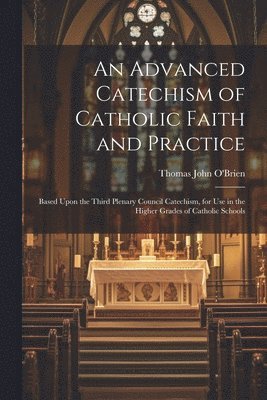 bokomslag An Advanced Catechism of Catholic Faith and Practice